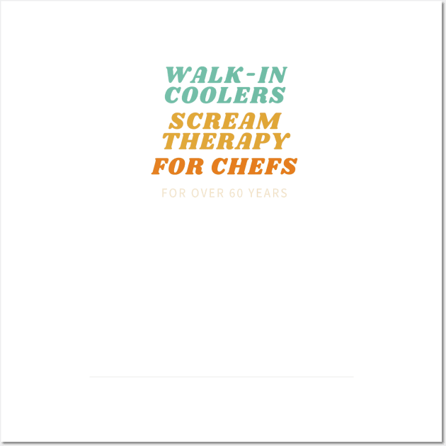 Walk in coolers scream therapy for chefs Wall Art by ArchiesFunShop